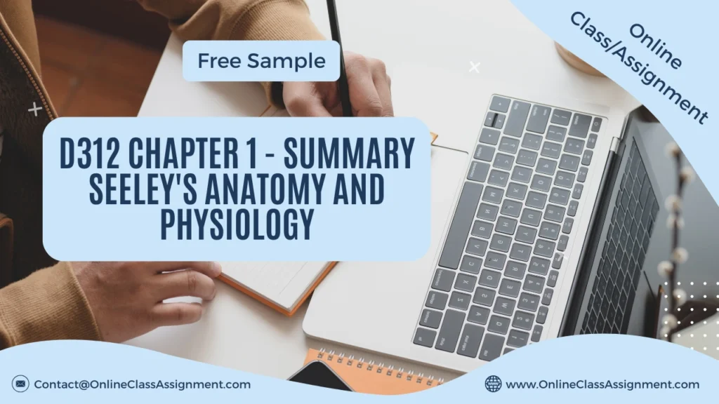 D312 Chapter 1 - Summary Seeley's Anatomy and Physiology