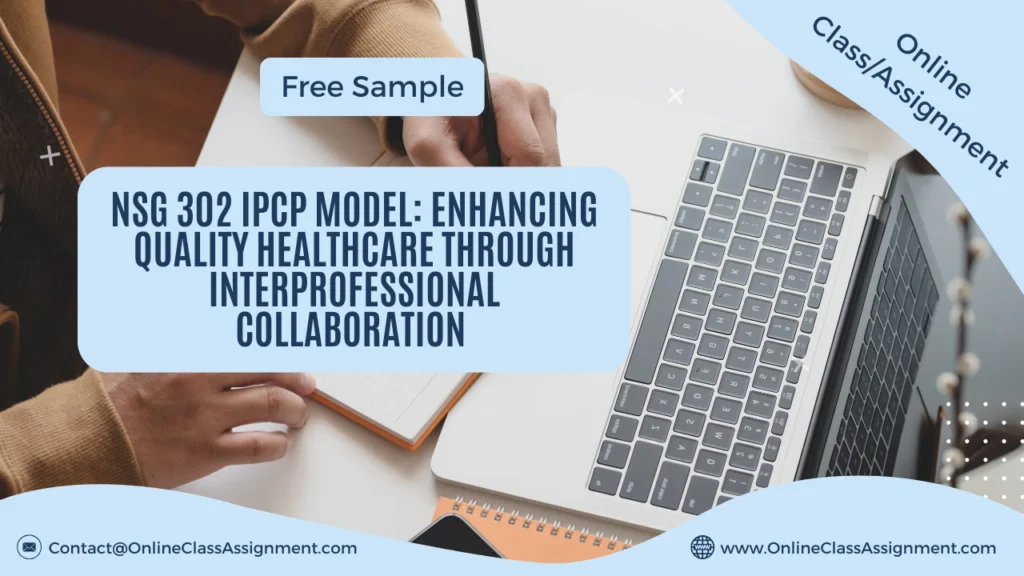 NSG 302 IPCP Model: Enhancing Quality Healthcare through Interprofessional Collaboration