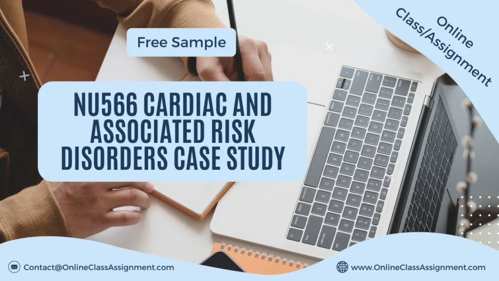 NU566 Cardiac and Associated Risk Disorders Case Study
